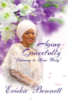Aging Gracefully: Listening to Your Body 1665521988 Book Cover