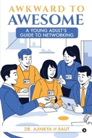 Awkward to Awesome: A young adult's guide to Networking B0FLQL2TYN Book Cover