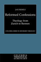 Reformed Confessions: Theology from Zurich to Barmen (Columbia Series in Reformed Theology) 0664220789 Book Cover