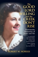 The Good Lord Willing and the Creek Don't Rise: Pentimento Memories of Mom and Me 180100000X Book Cover