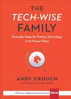 The Tech-Wise Family: Everyday Steps for Putting Technology in Its Proper Place 0801018668 Book Cover
