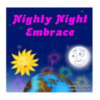 Nighty Night Embrace - a soothing bed time story. Good night to the moon, stars, animals, flowers and everyone out there in our amazing world called earth. 1530602394 Book Cover