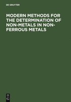 Modern methods for the determination of non-metals in non-ferrous metals: Applications to particular systems of metallurgical importance 3110103427 Book Cover