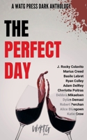 The Perfect Day: A WATG Press Dark Anthology B0H27L4VWH Book Cover