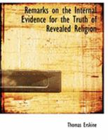 Remarks on the Internal Evidence for the Truth Of Revealed Religion and Short Method with the Deists 3743423456 Book Cover