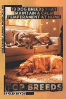 13 Dog Breeds That Maintain a Calm Temperament at Home: Top Breeds, Ranked and Explained for Everyday Life B0GYRT4K3V Book Cover