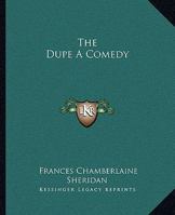 The Dupe a Comedy 1419160370 Book Cover