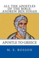 All the Apostles of the Bible: Andrew Ben Jonah: Apostle to Greece 1496151674 Book Cover