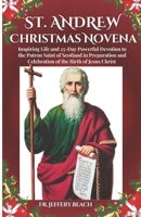 St. Andrew Christmas Novena: Inspiring Life and 25-Day Powerful Devotion to the Patron Saint of Scotland in Preparation and Celebration of the Birt B0CPWMM3KY Book Cover