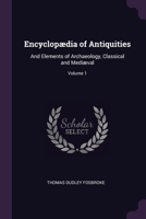 Encyclopædia of Antiquities: And Elements of Archaeology, Classical and Mediæval; Volume 1 1377893243 Book Cover