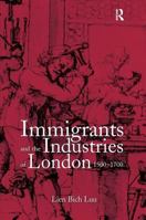 Immigrants and the Industries of London, 1500-1700 075460330X Book Cover