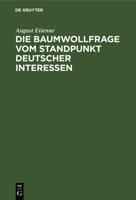 Die Baumwollfrage Vom Standpunkt Deutscher Interessen: Betrachtungen Und Vorschläge 3112389131 Book Cover