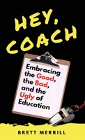 Hey, Coach: Embracing the Good, the Bad, and the Ugly of Education 1087954517 Book Cover