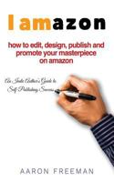 I Amazon: An Indie Author's Guide to Self-Publishing Success 1790603684 Book Cover