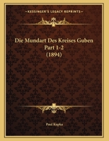 Die Mundart Des Kreises Guben Part 1-2 (1894) 1161114343 Book Cover