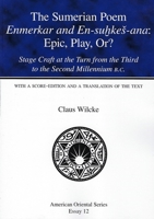 The Sumerian Poem Enmerkar and En-Suhkes-Ana: Epic, Play, Or?: Stage Craft at the Turn from the Third to the Second Millennium B.C. 0940490897 Book Cover