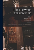 The Flowers Personified: Being A Translation Of Grandville's les Fleurs Animées 1015865437 Book Cover