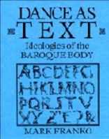 Dance as Text: Ideologies of the Baroque Body (Res Monographs in Anthropology and Aesthetics) 0199794014 Book Cover