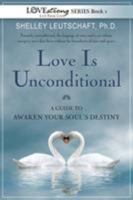 Love Is Unconditional: A Guide To Awaken Your Soul's Destiny 1948806002 Book Cover