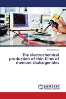 The electrochemical production of thin films of rhenium chalcogenides 3659150207 Book Cover
