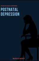 Postnatal Depression: Bouncing Back Stronger B0915766R8 Book Cover