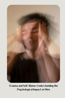 Trauma and Self-Blame: Understanding the Psychological Impact on Men B0DSCRJZ3L Book Cover