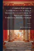 Corpus Poetarum Latinorum a Se Aliisque Denuo Recognitorum Et Brevi Lectionum Varietate Instructorum, Volume 2 1295269236 Book Cover
