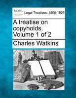 A treatise on copyholds. Volume 1 of 2 124007106X Book Cover