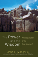 The Power and the Wisdom: An Interpretation of the New Testament B0000CMNPQ Book Cover