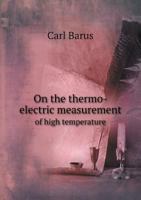 On the Thermo-Electric Measurement of High Temperatures 1018066241 Book Cover