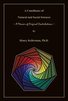 A Consilience of Natural and Social Sciences - A Memoir of Original Contributions 0984870083 Book Cover