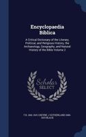 Encyclopædia Biblica: A Critical Dictionary of the Literary, Political and Religious History, the Archæology, Geography, and Natural History of the Bible; Volume 2 1016169213 Book Cover