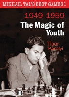 Mikhail Tal’s Best Games 1, 2nd Edition: The Magic of Youth (Mikhail Tal’s Best Games, 1) 1784832545 Book Cover