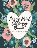 Large Print Coloring Book Easy Flower Patterns: An Adult Coloring Book with Bouquets, Wreaths, Swirls, Patterns, Decorations, Inspirational Designs, a B08QY6941W Book Cover