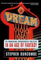Dream: Re-imagining Progressive Politics in an Age of Fantasy 1595580492 Book Cover