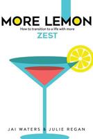 MORE LEMON: How to transition to a life with more ZEST 0994566506 Book Cover