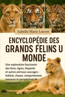 ENCYCLOPÉDIE DES GRANDS FÉLINS DU MONDE: Une exploration fascinante des lions, tigres, léopards et autres animaux sauvages : habitat, chasse, ... perspectives de conservation (French Edition) B0G5J7ZB99 Book Cover
