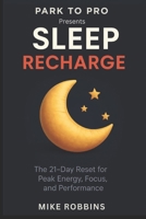 Sleep Recharge: The 21 day reset for peak energy focus and performance (Park to Pro - Self Help Series) B0GWH55DFX Book Cover