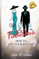 50 Plus & Fabulous: How to Live Your Best Life 1948853337 Book Cover