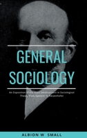 GENERAL SOCIOLOGY An Exposition of the Main Development in Sociological Theory from Spencer to Ratzenhofer 9391270824 Book Cover