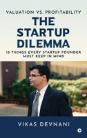 Valuation vs. Profitability: The Startup Dilemma: 13 Things Every Startup Founder Must Keep in Mind B0FC6M28JG Book Cover