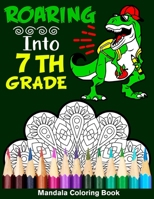 Roaring Into 7th Grade Mandala Coloring Book: Funny Back to School Day Coloring Book for Seventh Grader B08B386QTM Book Cover