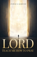 Lord, Teach Me How to Pray: (Revised Edition) B0HC87HVK7 Book Cover