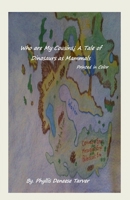 Who are my Cousins A Tale of Dinosaurs as Mammals: Printed in Color 1491052325 Book Cover