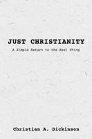 Just Christianity: A Simple Return to the Real Thing 1965741843 Book Cover