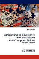 Achieving Good Governance with an Effective Anti-Corruption Actions: The Case of Azerbaijan 3838334949 Book Cover