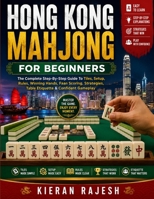 Hong Kong Mahjong For Beginners: The Complete Step-By-Step Guide To Tiles, Setup, Rules, Winning Hands, Faan Scoring, Strategies, Table Etiquette & Confident Gameplay B0HHNWT7TG Book Cover