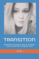 Transition: Opinionated Transsexual's Views of the Gender Journey Shared with Transgender Youth 108897676X Book Cover