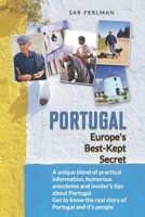PORTUGAL - Europe's Best-Kept Secret: A unique blend of practical information, humorous anecdotes and insider's tips about Portugal. Get to know the real story of Portugal and it's people 1720126097 Book Cover