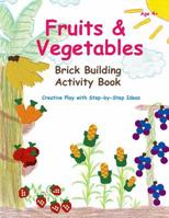 Fruits & Vegetables - Brick Building Activity Book: Let your little builders practice their fine motor skills and learn important developmental concepts. 1548072451 Book Cover